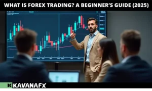 What is Forex Trading? A Beginner’s Guide (2025)